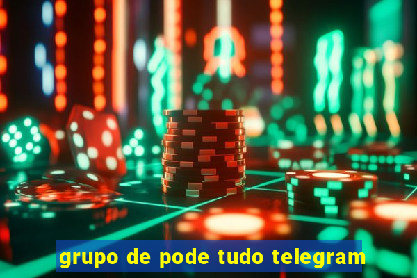 grupo de pode tudo telegram